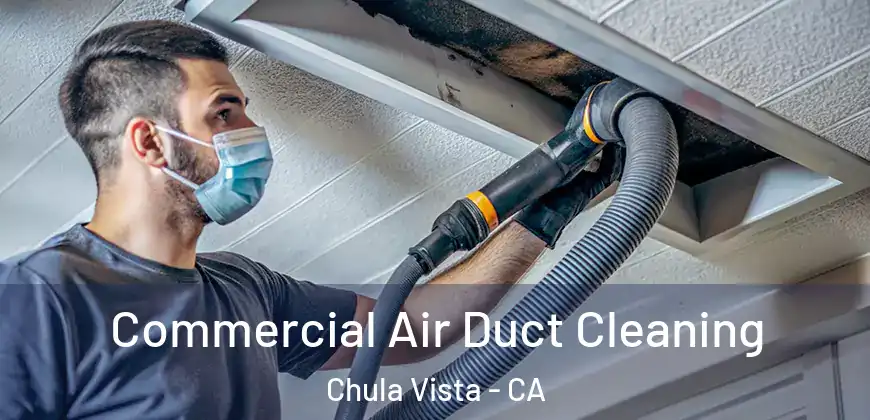 Commercial Air Duct Cleaning Chula Vista - CA