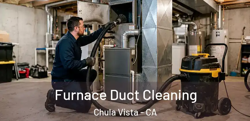 Furnace Duct Cleaning Chula Vista - CA