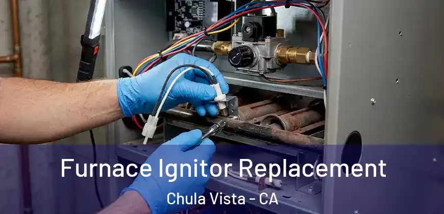  Furnace Ignitor Replacement Chula Vista - CA